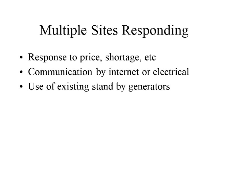 Multiple Sites Responding Response to price, shortage, etc Communication by internet or electrical Use